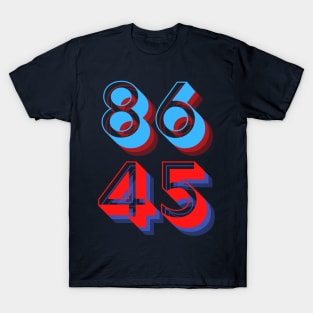 86 45 (vote to eighty-six Donald Trump, the forty-fifth president) T-Shirt